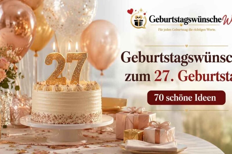 Geburtstagswünsche zum 27. Geburtstag | 70 schöne Ideen